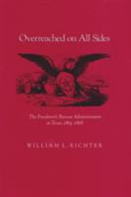Overreached on all sides : the Freedmen's Bureau administrators in Texas, 1865-1868