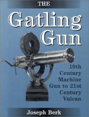 The Gatling gun : 19th century machine gun to 21st century Vulcan