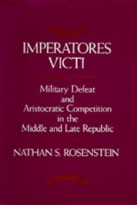 Imperatores victi : military defeat and aristocratic competition in the middle and late republic