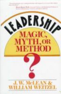 Leadership--magic, myth, or method?