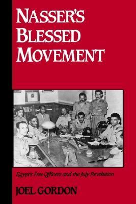 Nasser's Blessed Movement : Egypt's Free Officers and the July revolution