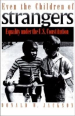 Even the children of strangers : equality under the U.S. Constitution