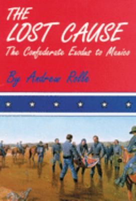 The lost cause : the Confederate exodus to Mexico