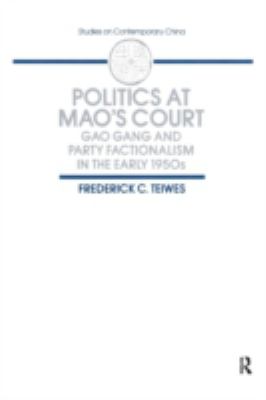 Politics at Mao's court : Gao Gang and party factionalism in the early 1950s