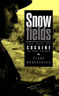 Snowfields : the war on cocaine in the Andes