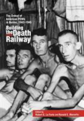 Building the death railway : the ordeal of American POWs in Burma, 1942-1945