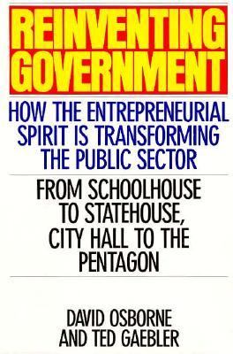 Reinventing government : how the entrepreneurial spirit is transforming the public sector