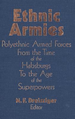 Ethnic armies : polyethnic armed forces from the time of the Habsburgs to the age of the superpowers