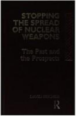 Stopping the spread of nuclear weapons : the past and the prospects