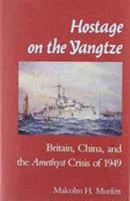Hostage on the Yangtze : Britain, China, and the Amethyst crisis of 1949