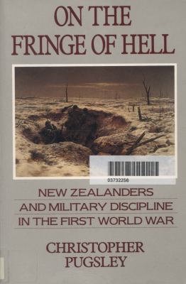 On the fringe of hell : New Zealanders and military discipline in the First World War