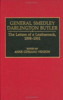 General Smedley Darlington Butler : the letters of a leatherneck, 1898-1931