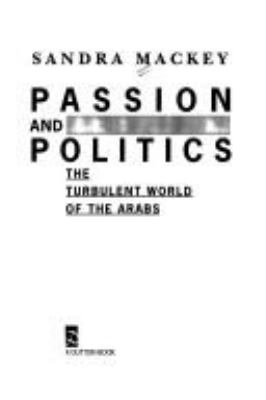 Passion and politics : the turbulent world of the Arabs