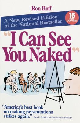 I can see you naked : a new revised edition of the National bestseller on making fearless presentations