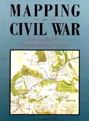 Mapping the Civil War : featuring rare maps from the Library of Congress