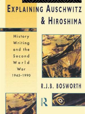 Explaining Auschwitz and Hiroshima : history writing and the Second World War 1945-1990