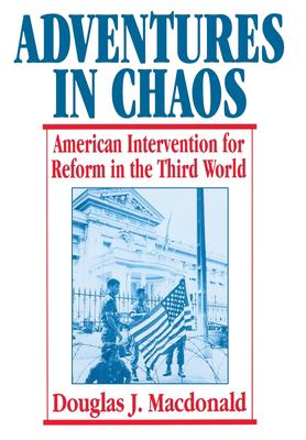 Adventures in chaos : American intervention for reform in the Third World