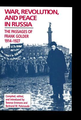 War, revolution, and peace in Russia : the passages of Frank Golder, 1914-1927