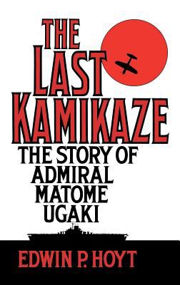 The last kamikaze : the story of Admiral Matome Ugaki