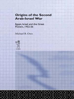 Origins of the second Arab-Israel war : Egypt, Israel, and the great powers, 1952-56