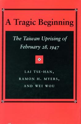 A tragic beginning : the Taiwan uprising of February 28, 1947