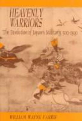 Heavenly warriors : the evolution of Japan's military, 500-1300