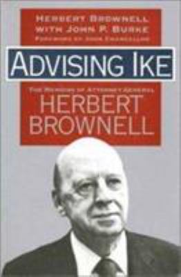Advising Ike : the memoirs of Attorney General Herbert Brownell