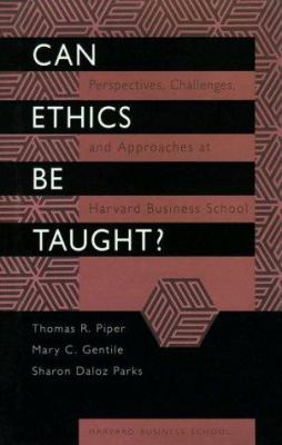 Can ethics be taught? : perspectives, challenges, and approaches at Harvard Business School