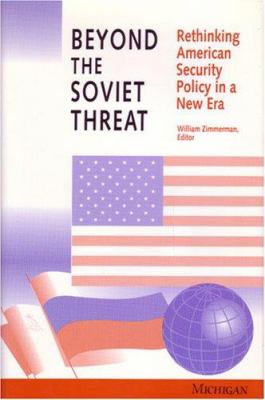 Beyond the Soviet threat : rethinking American security policy in a new era