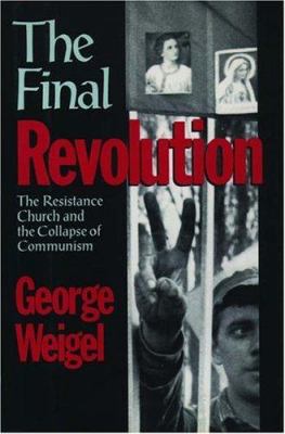 The final revolution : the resistance church and the collapse of communism