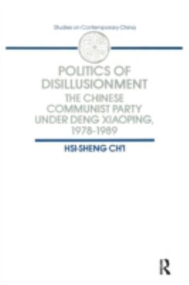 Politics of disillusionment : the Chinese Communist Party under Deng Xiaoping, 1978-1989