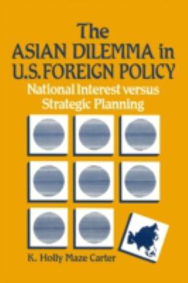 The Asian dilemma in U.S. foreign policy : national interest versus strategic planning