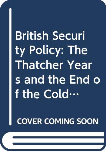 British security policy : the Thatcher years and the end of the Cold War