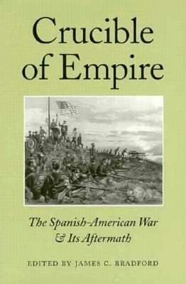 Crucible of empire : the Spanish-American War and its aftermath