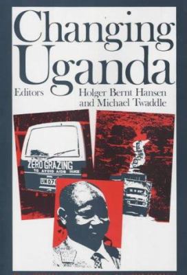 Changing Uganda : the dilemmas of structural adjustment & revolutionary change