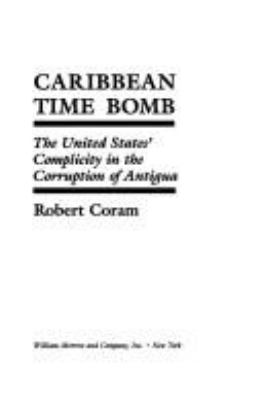 Caribbean time bomb : the United States' complicity in the corruption of Antigua