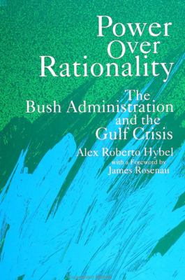 Power over rationality : the Bush administration and the Gulf crisis