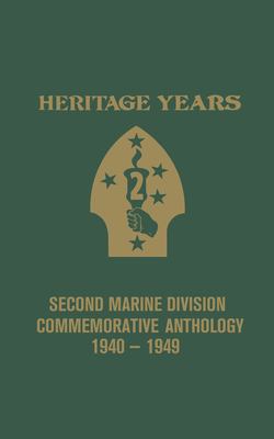 Heritage years : Second Marine Division commemorative anthology, 1940-1949.