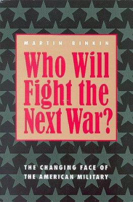 Who will fight the next war? : the changing face of the American military