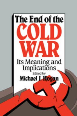 The end of the Cold War : its meaning and implications