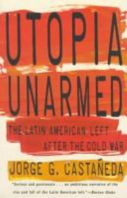 Utopia unarmed : the Latin American left after the Cold War