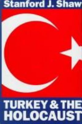 Turkey and the Holocaust : Turkey's role in rescuing Turkish and European Jewry from Nazi persecution, 1933-1945