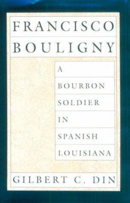 Francisco Bouligny : a Bourbon soldier in Spanish Louisiana