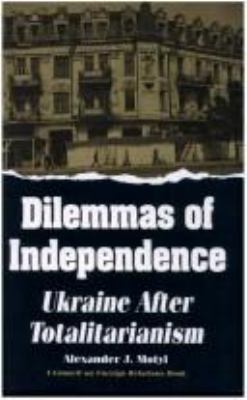 Dilemmas of independence : Ukraine after totalitarianism