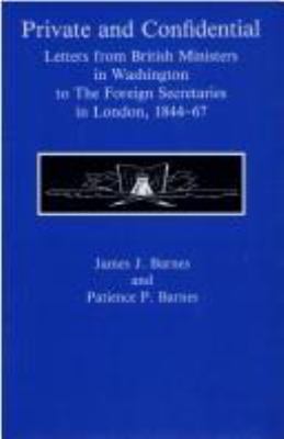 Private and confidential : letters from British ministers in Washington to the foreign secretaries in London, 1844-67