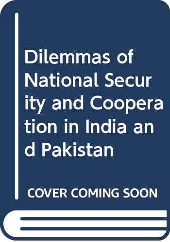 Dilemmas of national security and cooperation in India and Pakistan