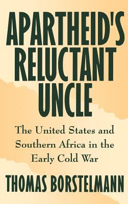 Apartheid's reluctant uncle : the United States and southern Africa in the early Cold War