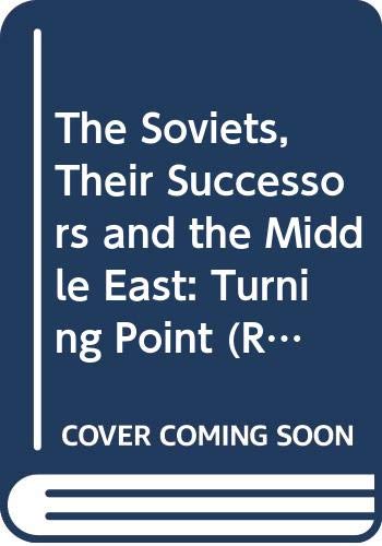 The Soviets, their successors, and the Middle East : turning point