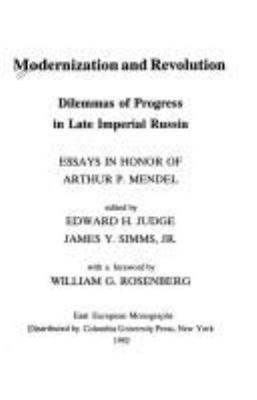 Modernization and revolution : dilemmas of progress in late Imperial Russia : essays in honor of Arthur P. Mendel