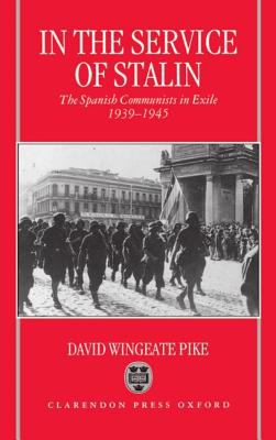 In the service of Stalin : the Spanish Communists in exile, 1939-1945